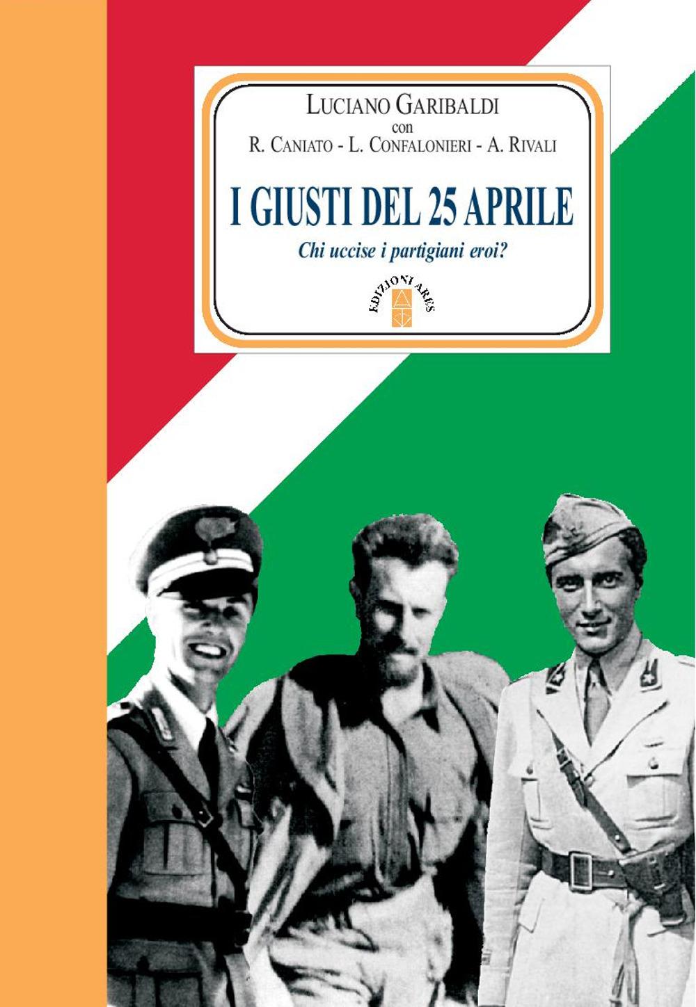 Vorderes Coverbild I giusti del 25 aprile. Chi uccise i partigiani eroi?