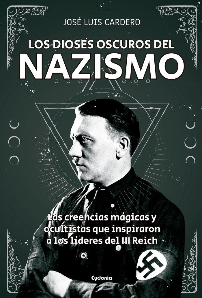 Vorderes Coverbild Los dioses oscuros del nazismo : las creencias mágicas y ocultistas que inspiraron a los líderes del II Reich
