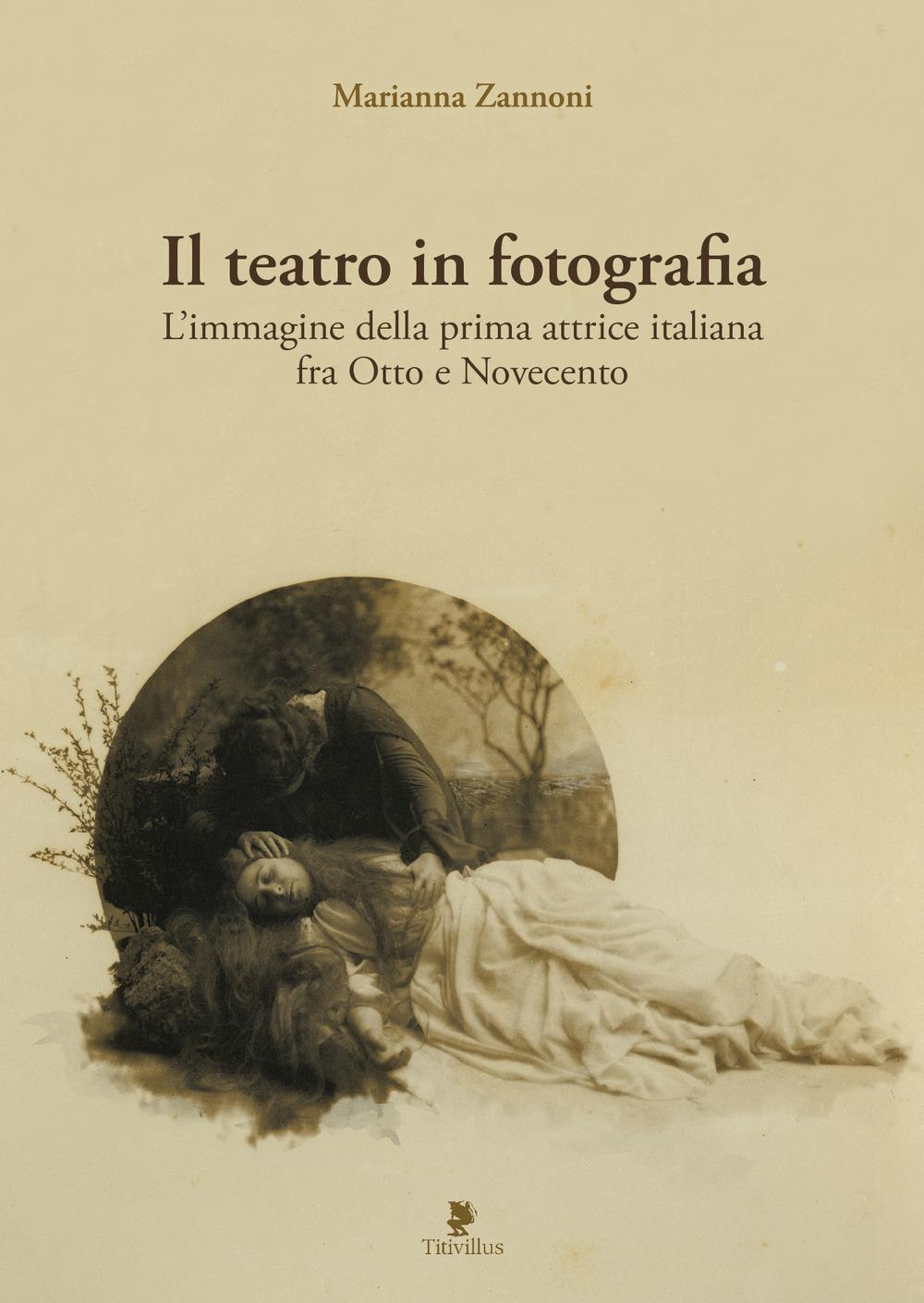 Vorderes Coverbild Il teatro in fotografia. L'immagine della prima attrice italiana fra Otto e Novecento