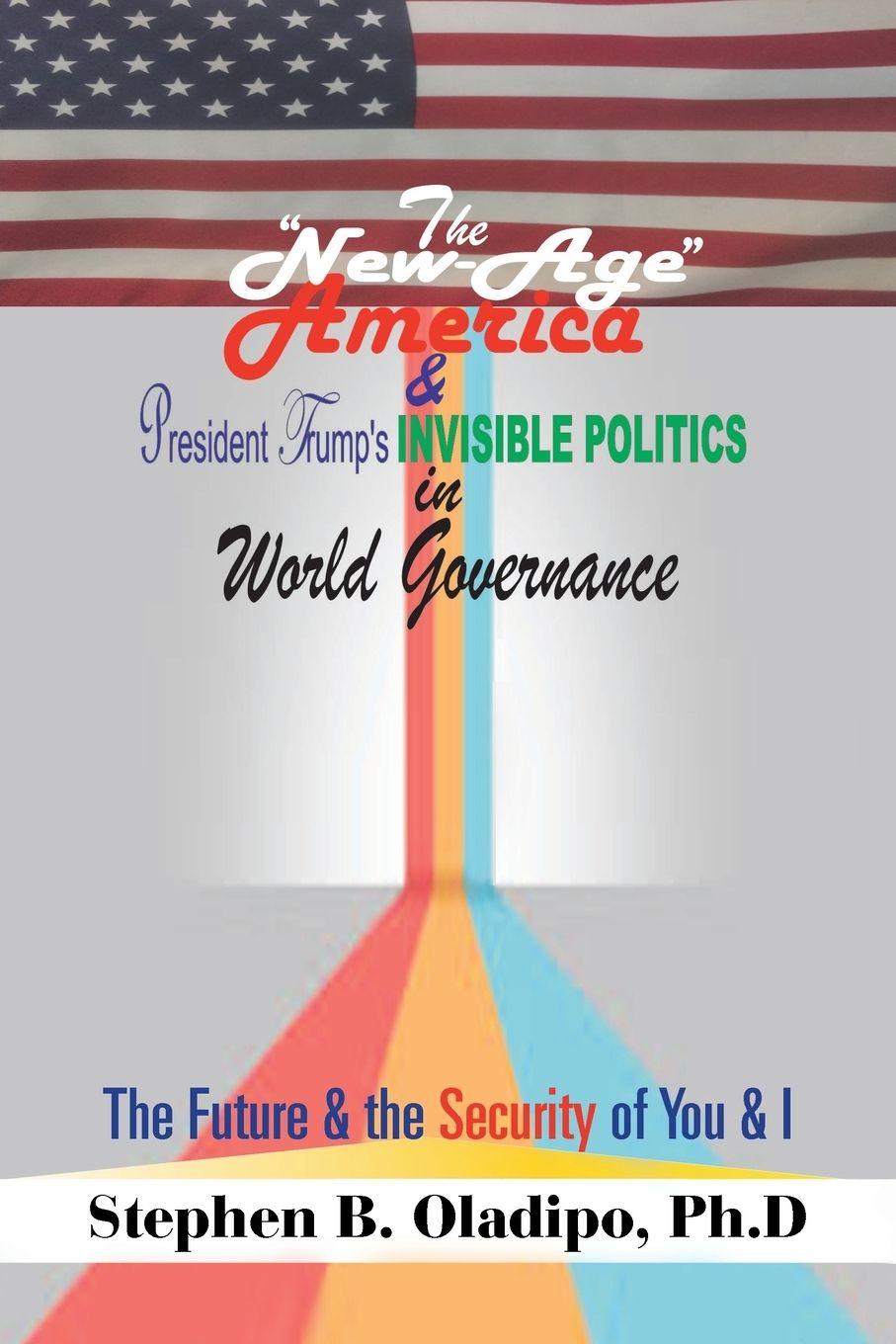Vorderes Coverbild The "New-Age America" & President Trump'S Invisible Politics in World Governance