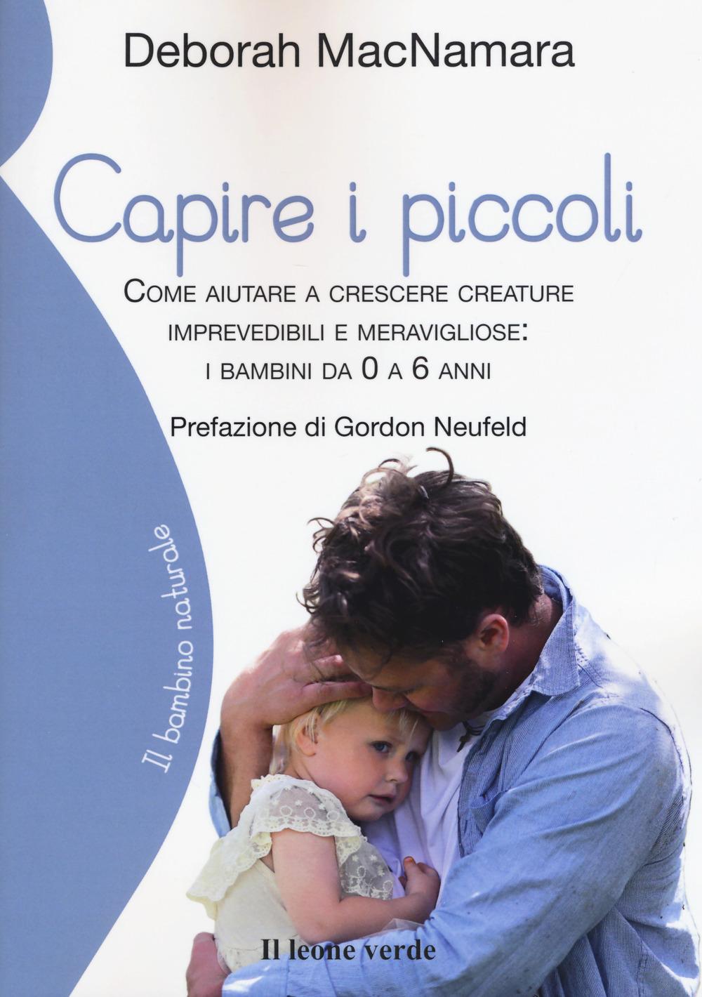 Vorderes Coverbild Capire i piccoli. Come aiutare a crescere creature imprevedibili e meravigliose: i bambini da 0 a 6 anni