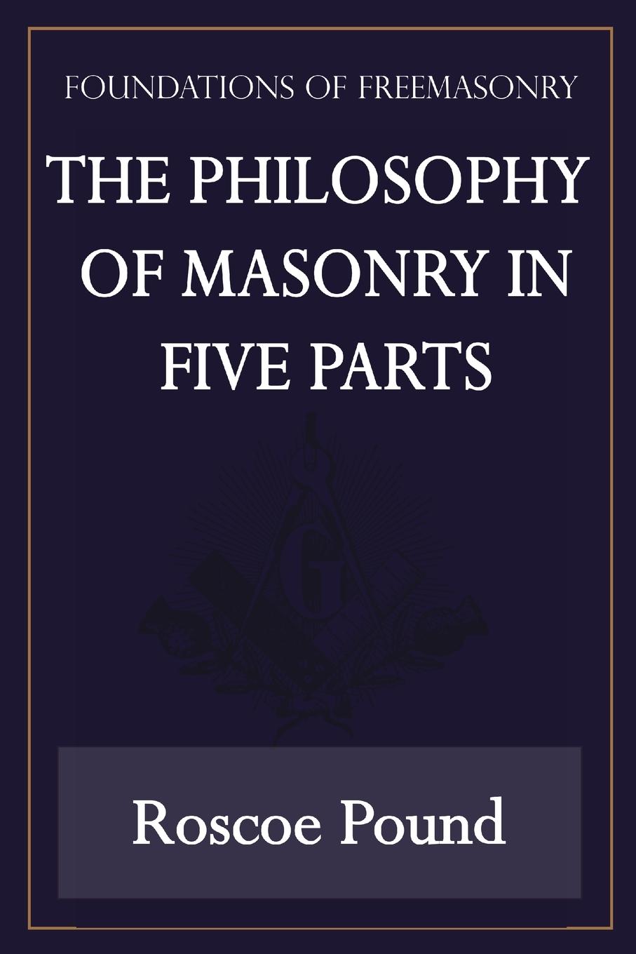 Vorderes Coverbild The Philosophy of Masonry in Five Parts (Foundations of Freemasonry Series)