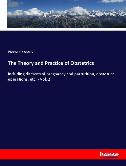 Vorderes Coverbild The Theory and Practice of Obstetrics