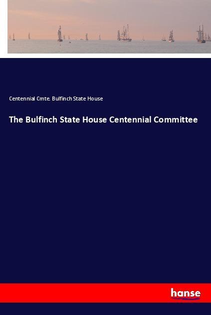 Vorderes Coverbild The Bulfinch State House Centennial Committee