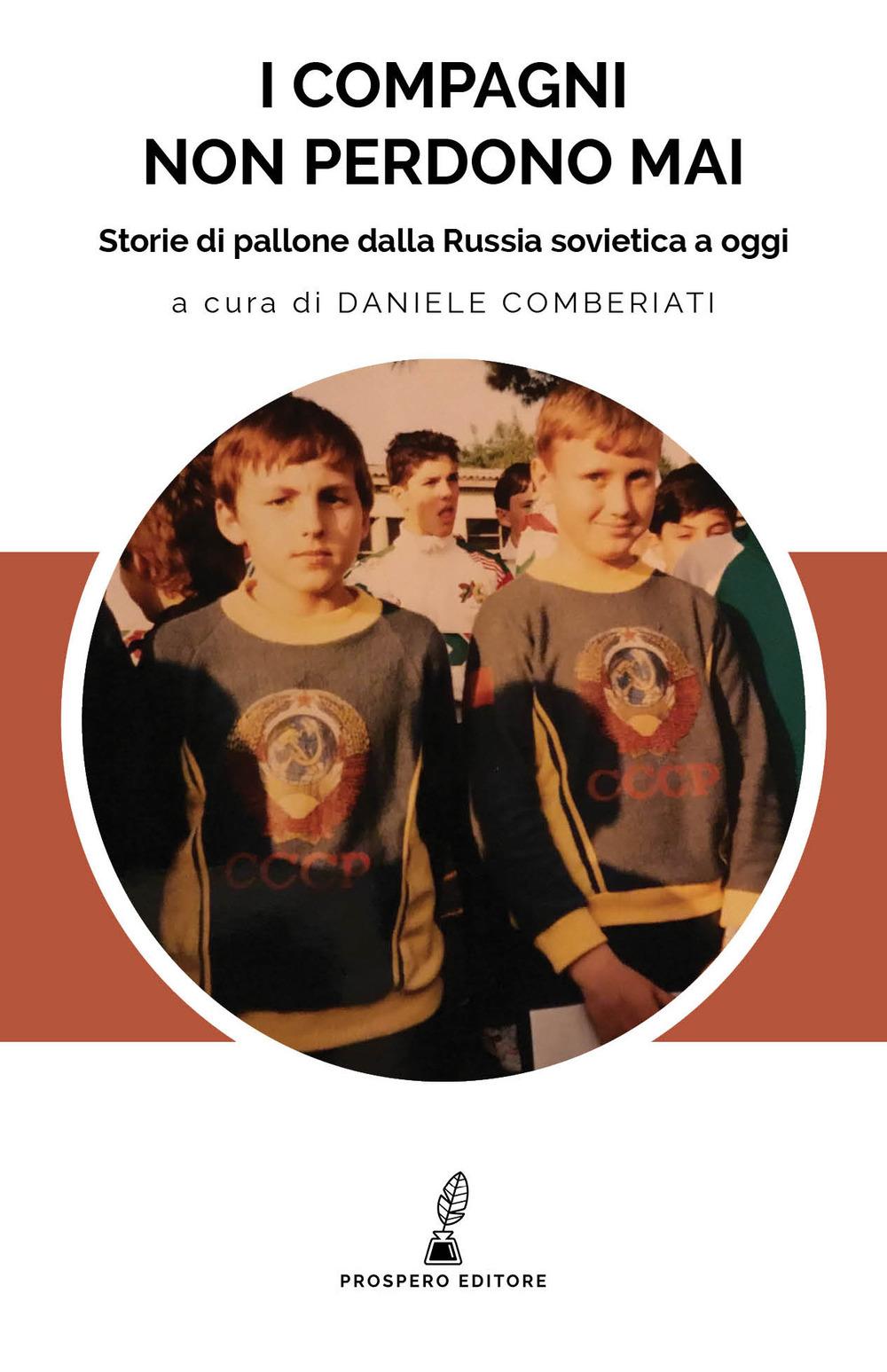 Vorderes Coverbild I compagni non perdono mai. Storie di pallone dalla Russia sovietica a oggi