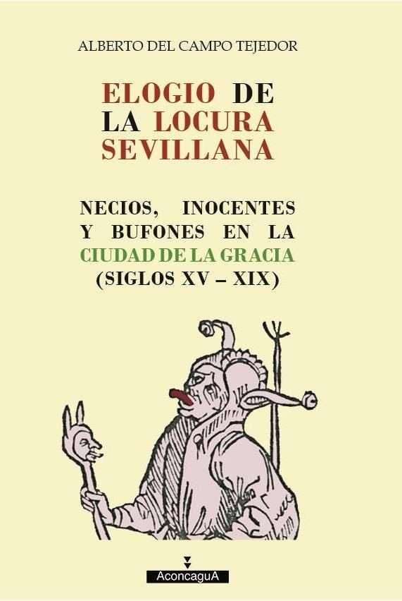 Vorderes Coverbild Elogio de la locura sevillana : necios, inocentes y bufones en la Ciudad de la Gracia, siglos XV-XIX