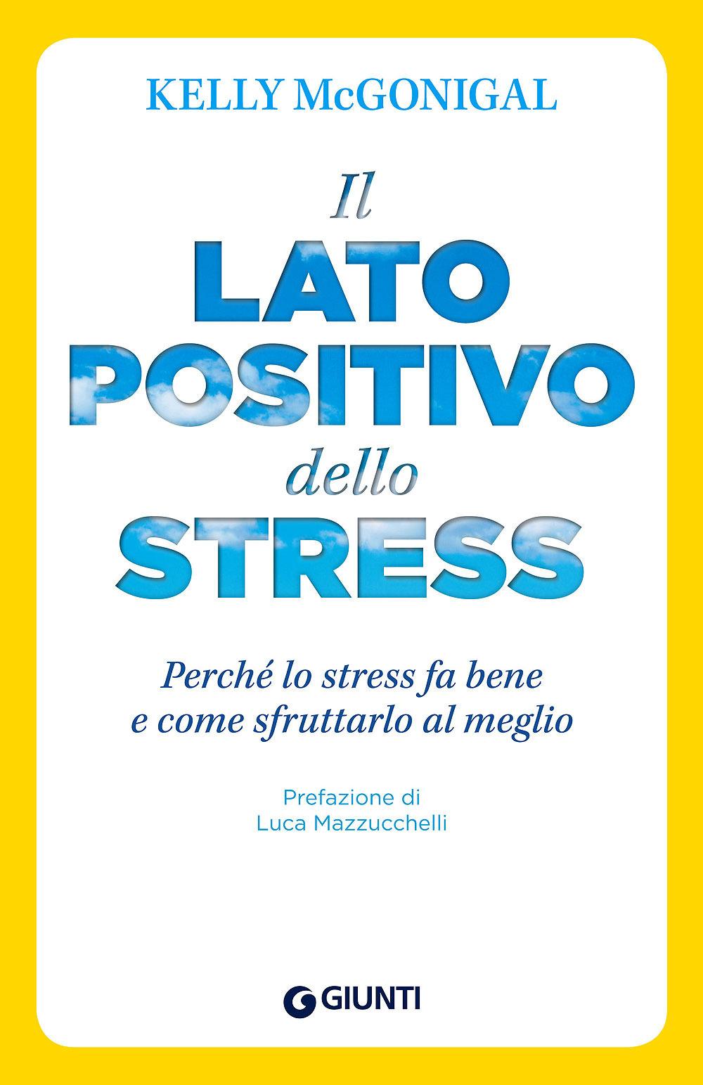 Vorderes Coverbild Il lato positivo dello stress. Perché lo stress fa bene e come sfruttarlo al meglio