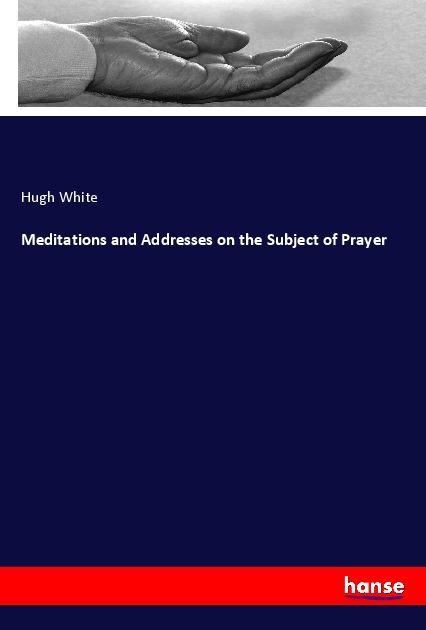 Vorderes Coverbild Meditations and Addresses on the Subject of Prayer