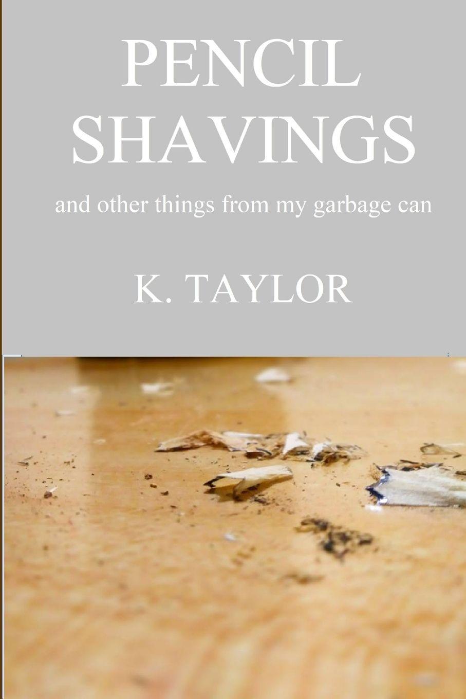 Vorderes Coverbild Pencil Shavings - And Other Things From My Garbage Can
