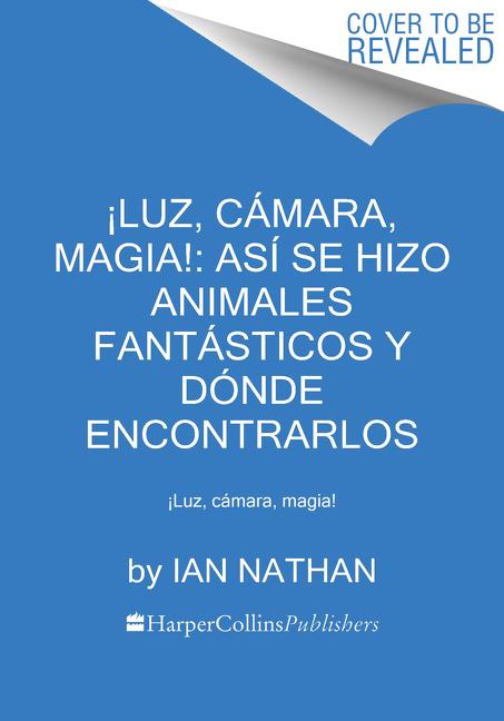 Vorderes Coverbild ¡Luz, Cámara, Magia!: Así Se Hizo Animales Fantásticos Y Dónde Encontrarlos