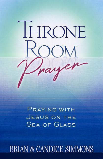 Vorderes Coverbild Throne Room Prayer: Praying with Jesus on the Sea of Glass