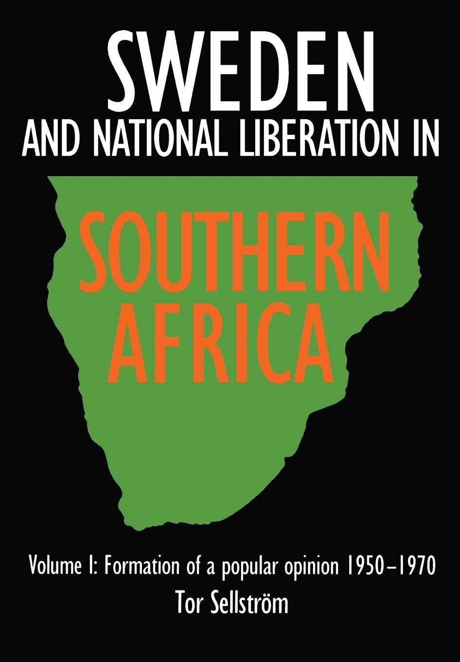Vorderes Coverbild Sweden and national liberation in Southern Africa. Vol. 1. Formation of a popular opinion (1950-1970)