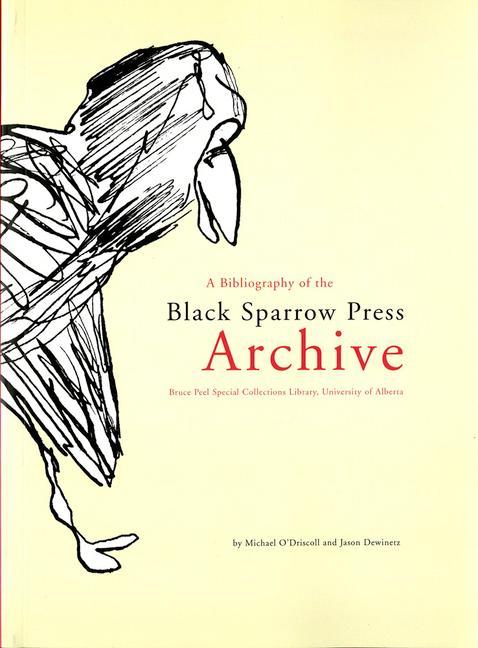 Vorderes Coverbild A Bibliography of the Black Sparrow Press Archive: Bruce Peel Special Collections Library, University of Alberta