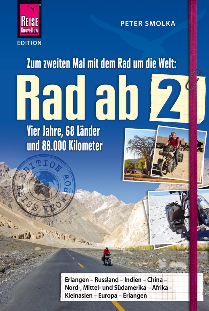 Vorderes Coverbild Rad ab 2 - Zum zweiten Mal mit dem Rad um die Welt  Vier Jahre, 68 Länder und 88.000 Kilometer