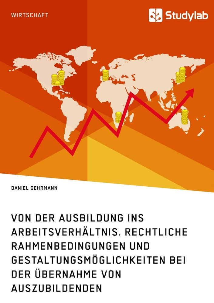 Vorderes Coverbild Von der Ausbildung ins Arbeitsverhältnis. Rechtliche Rahmenbedingungen und Gestaltungsmöglichkeiten bei der Übernahme von Auszubildenden