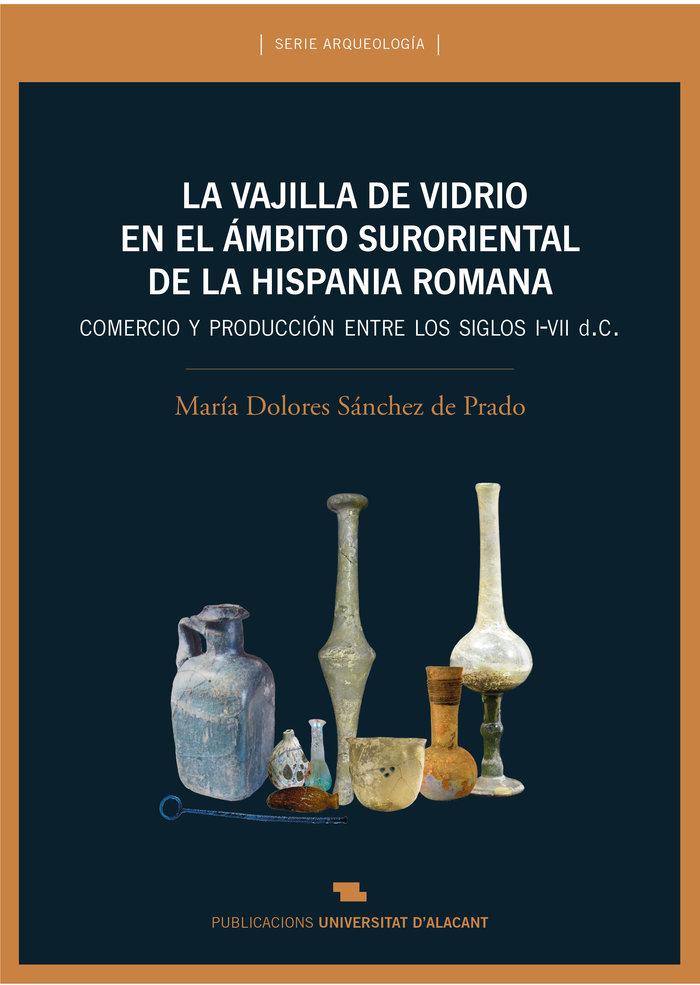 Vorderes Coverbild La vajilla de vidrio en el ámbito suroriental de la Hispania romana : comercio y producción ente los siglos I-VII d. C.