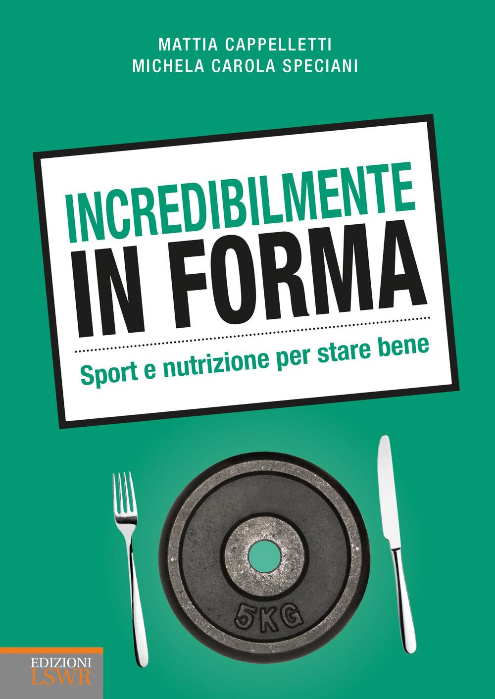 Vorderes Coverbild Incredibilmente in forma. Sport e nutrizione per stare bene