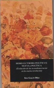 Vorderes Coverbild Homo o cyborg politicus : nueva e-política : evolución de las tecnodemocracias en la cuarta revolución