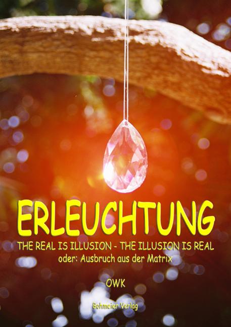 Vorderes Coverbild Erleuchtung. The real is illusion - The illusion is real