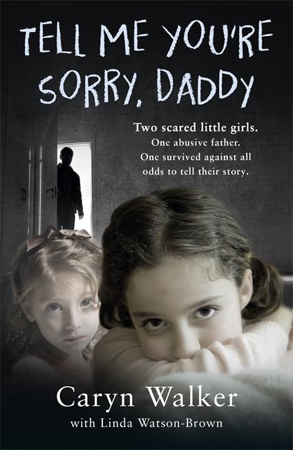 Vorderes Coverbild Tell Me You're Sorry, Daddy - Two Scared Little Girls. One Abusive Father. One Survived Against All Odds to Tell Their Story