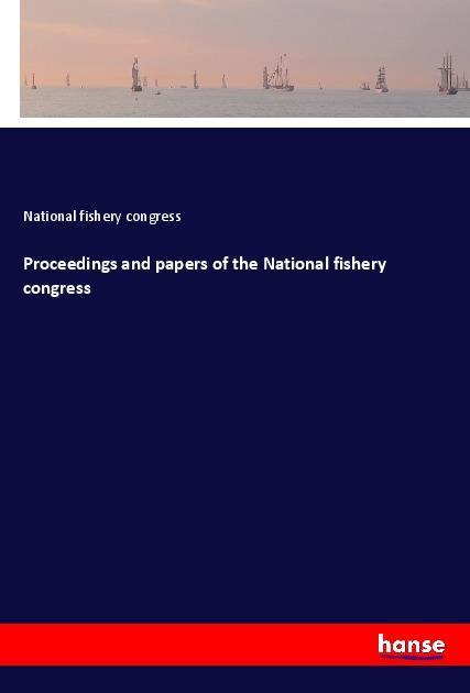 Vorderes Coverbild Proceedings and papers of the National fishery congress