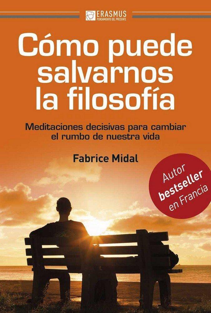 Vorderes Coverbild Cómo puede salvarnos la filosofía : meditaciones decisivas para cambiar el rumbo de nuestra vida