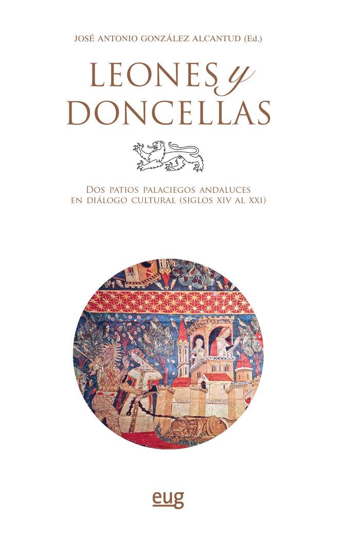 Vorderes Coverbild Leones y Doncellas : dos patios palaciegos andaluces en diálogo cultural, siglos XIV al XXI