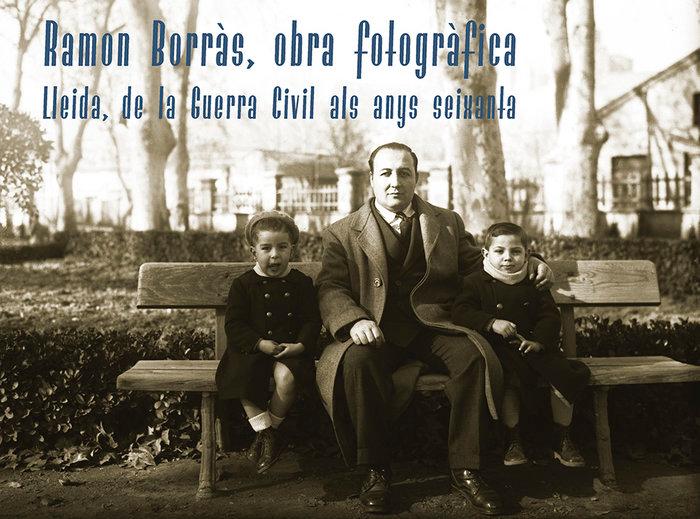 Vorderes Coverbild Ramon Borràs, obra fotogràfica : Lleida, de la Guerra Civil als anys seixanta