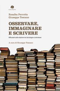 Vorderes Coverbild Osservare, immaginare e scrivere. Riflessioni sulla relazione tra sociologia e letteratura