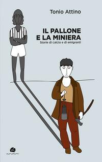 Vorderes Coverbild Il pallone e la miniera. Storie di calcio e di emigranti