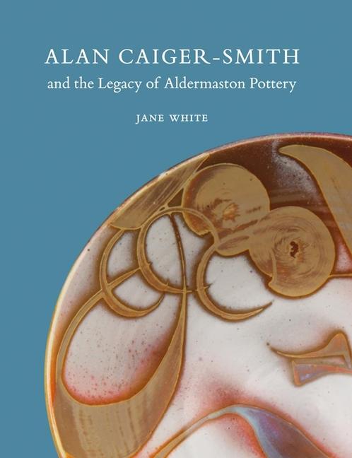 Vorderes Coverbild Alan Caiger-Smith and the Legacy of the Aldermaston Pottery