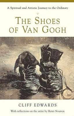 Vorderes Coverbild The Shoes of Van Gogh A Spiritual and Artistic Journey to the Ordinary