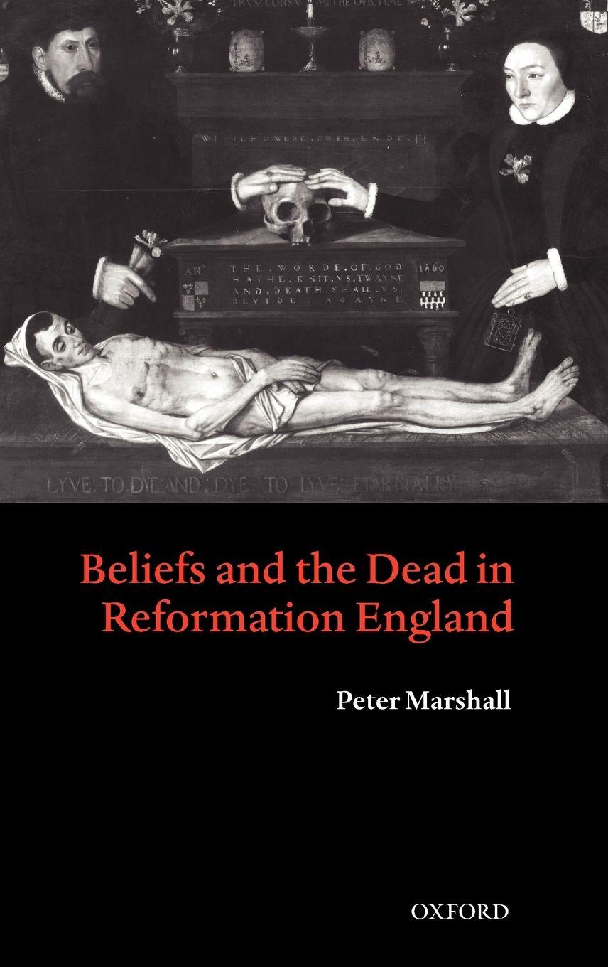 Vorderes Coverbild Beliefs and the Dead in Reformation England