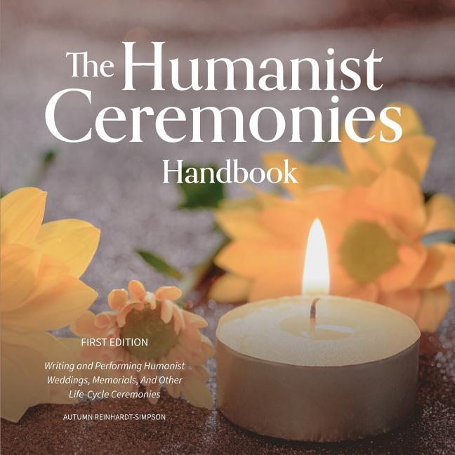 Vorderes Coverbild The Humanist Ceremonies Handbook: Writing and Performing Humanist Weddings, Memorials, And Other Life-Cycle Ceremonies