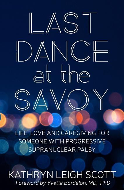 Vorderes Coverbild Last Dance at the Savoy: Life, Love and Caregiving for Someone with Progressive Supranuclear Palsy