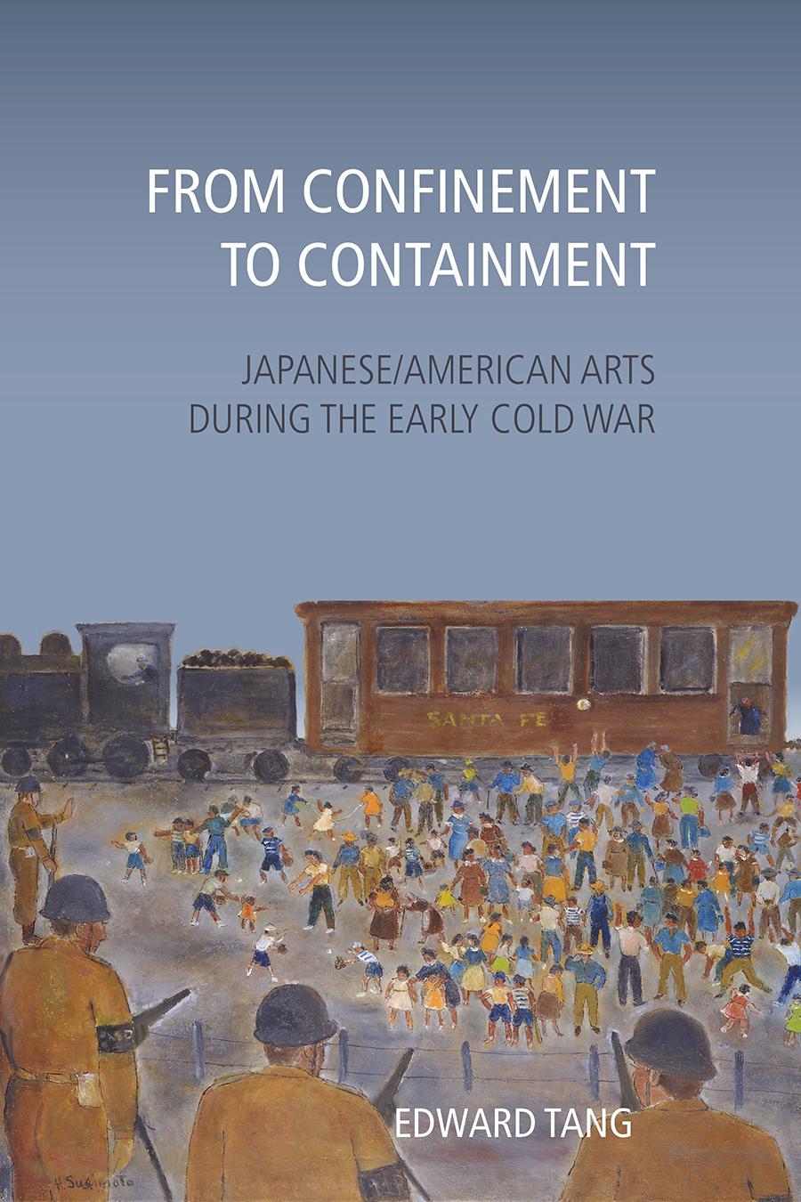 Vorderes Coverbild From Confinement to Containment: Japanese/American Arts During the Early Cold War