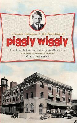 Vorderes Coverbild Clarence Saunders & the Founding of Piggly Wiggly