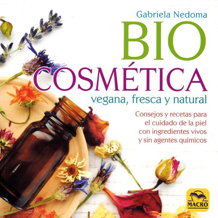 Vorderes Coverbild Biocosmética vegana, fresca y natural : consejos y recetas para el cuidado de la piel con ingredientes vivos y sin agentes químicos