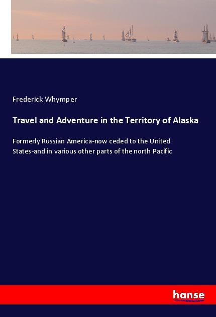 Vorderes Coverbild Travel and Adventure in the Territory of Alaska