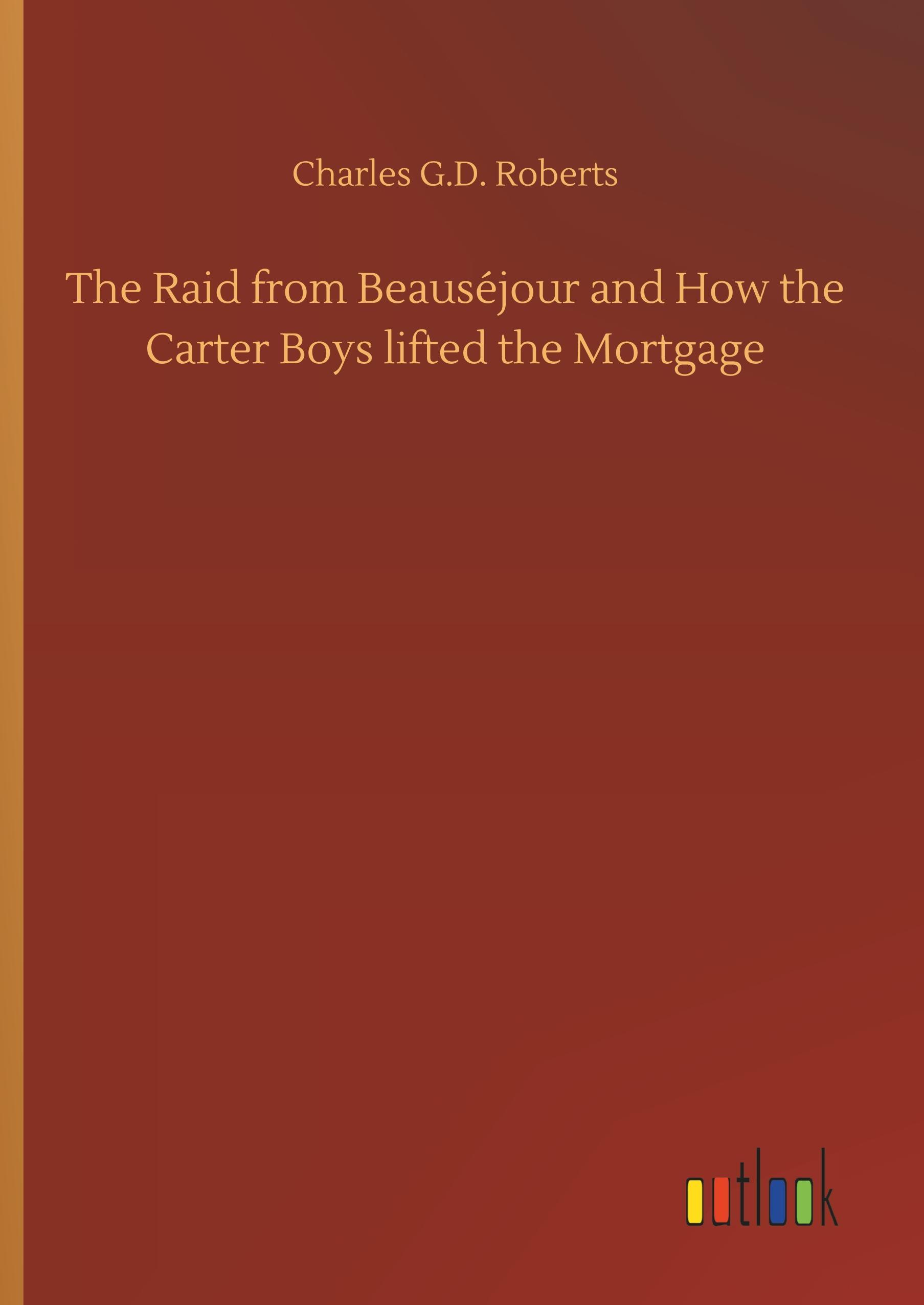 Vorderes Coverbild The Raid from Beauséjour and How the Carter Boys lifted the Mortgage