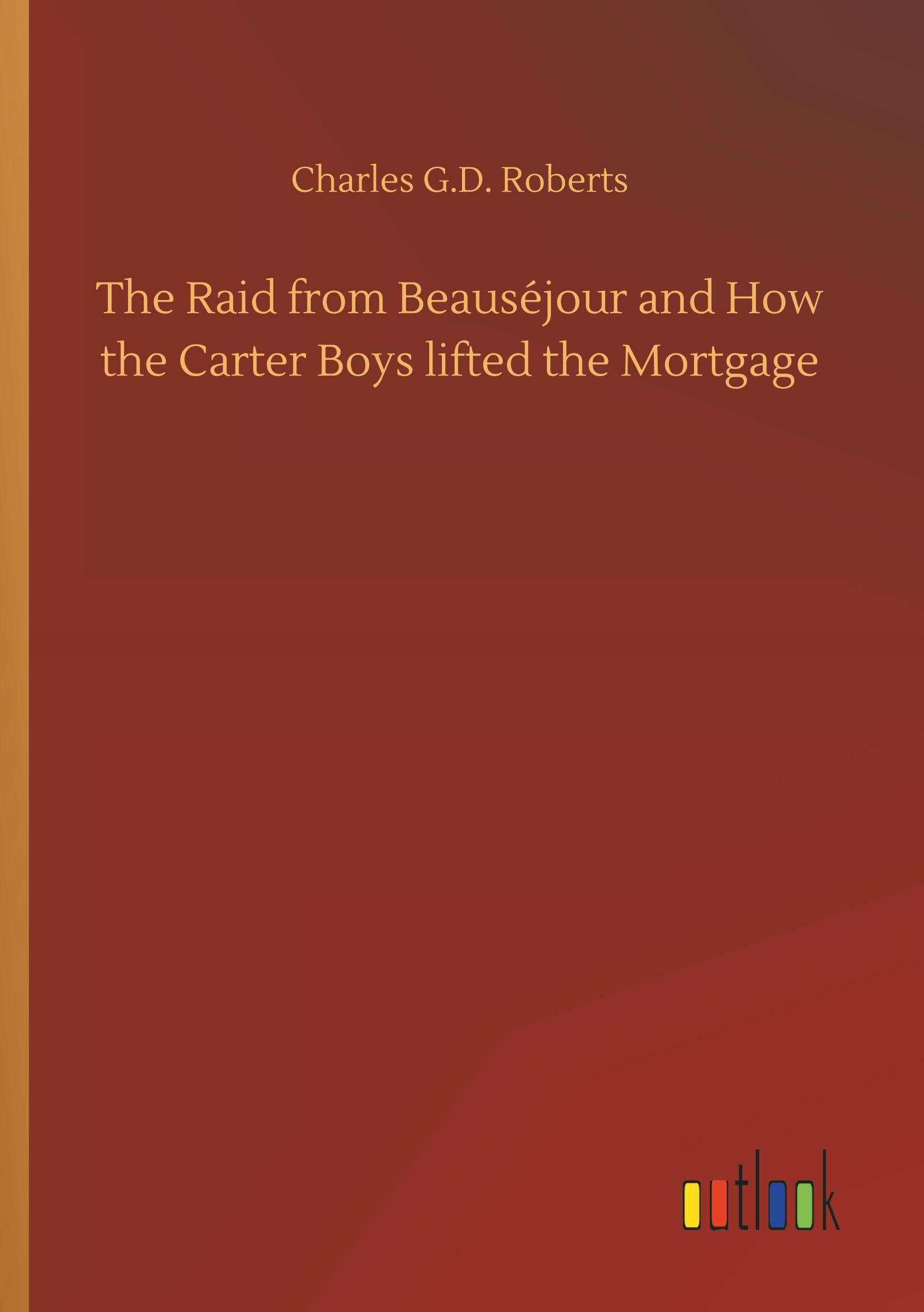 Vorderes Coverbild The Raid from Beauséjour and How the Carter Boys lifted the Mortgage