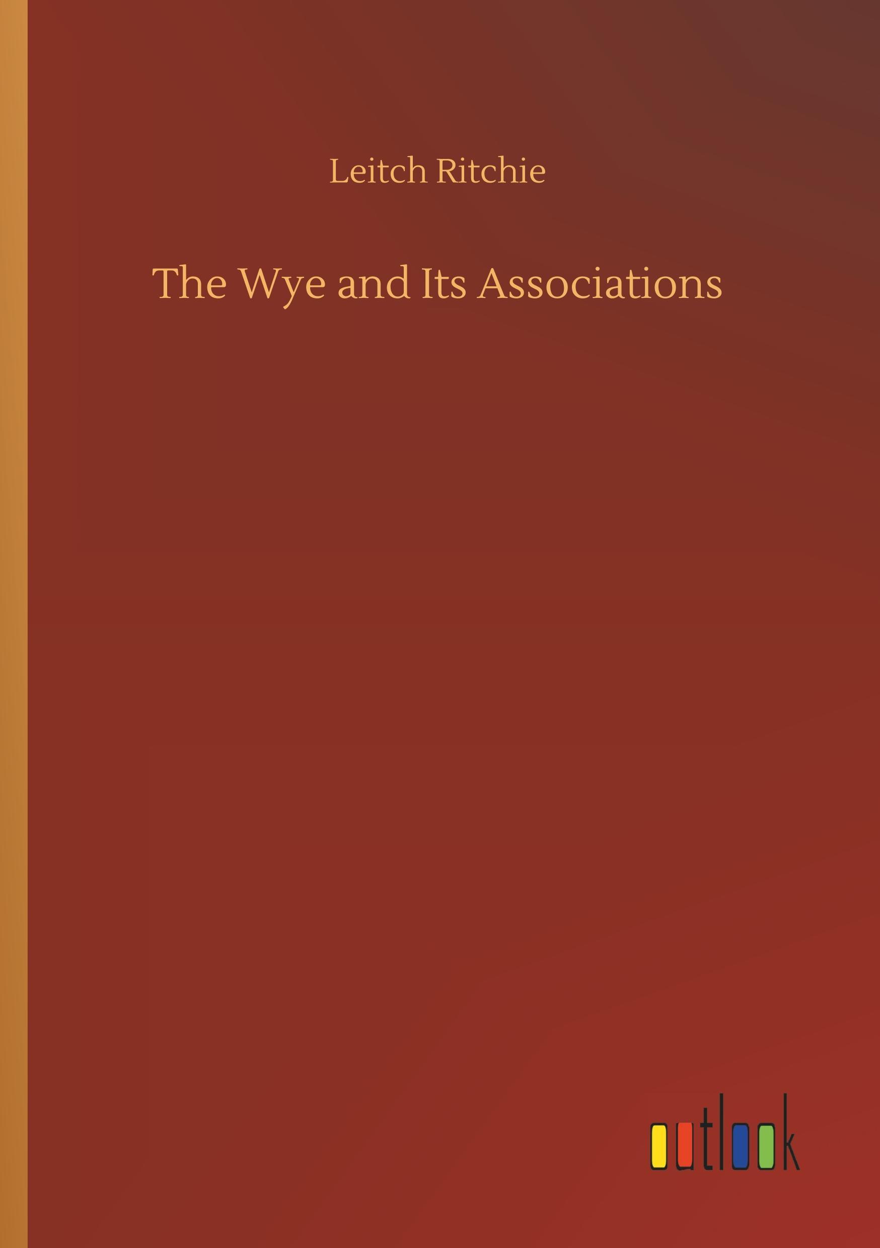 Vorderes Coverbild The Wye and Its Associations