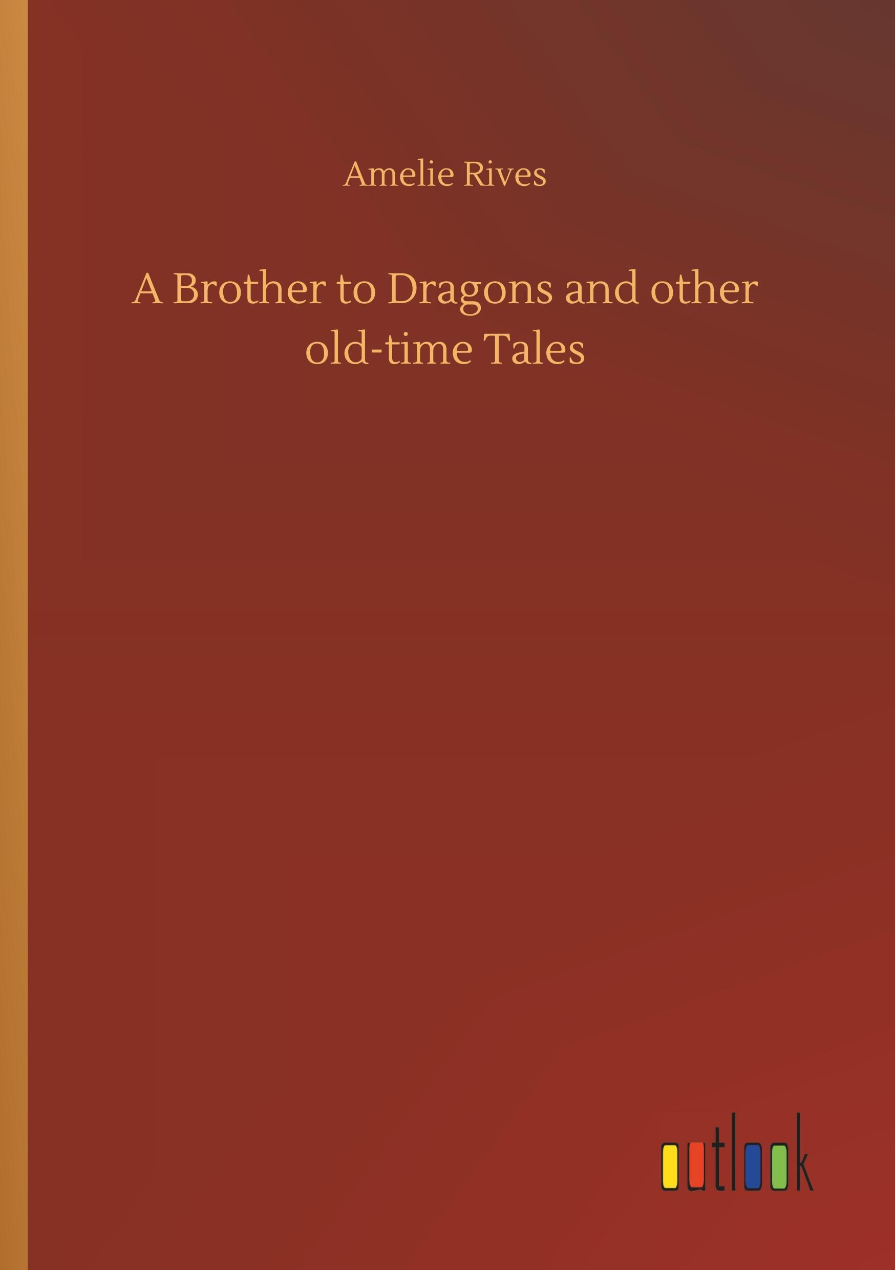 Vorderes Coverbild A Brother to Dragons and other old-time Tales