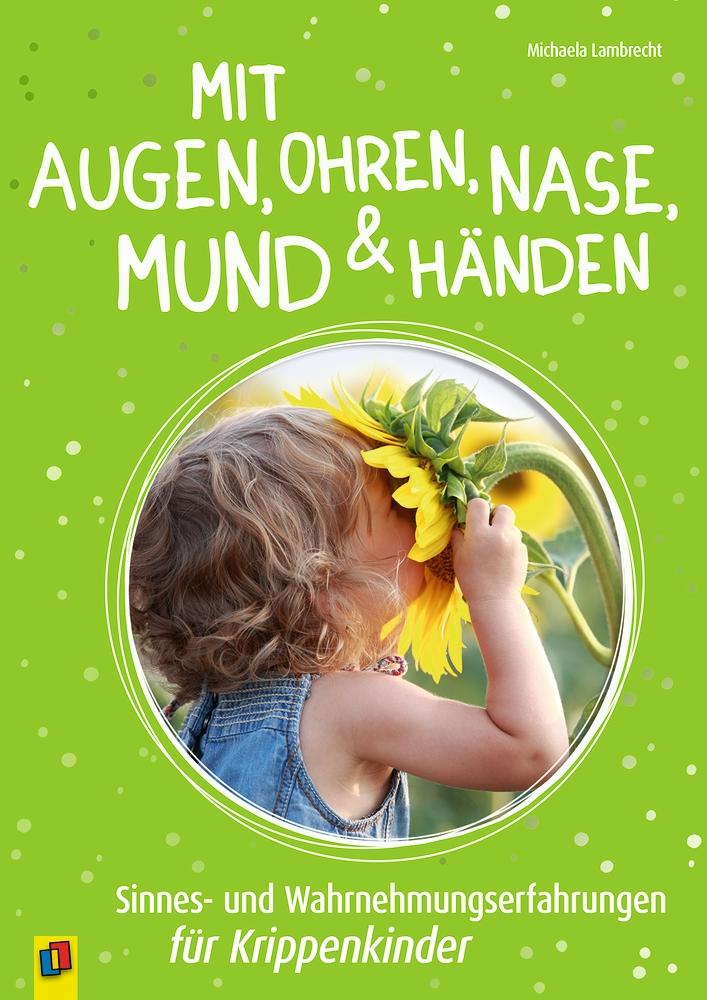Vorderes Coverbild Mit Augen, Ohren, Nase, Mund und Händen. Sinnes- und Wahrnehmungserfahrungen für Krippenkinder