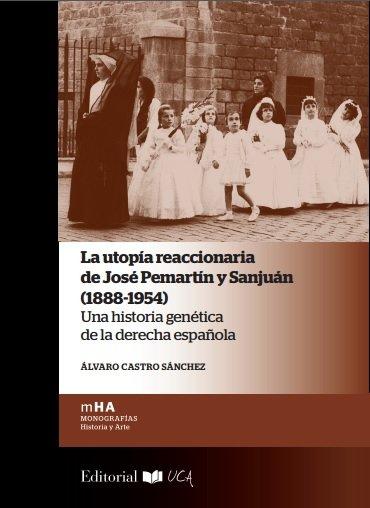 Vorderes Coverbild La utopía reaccionaria de José Pemartín y Sanjuán, 1888-1954 : una historia genética de la derecha española
