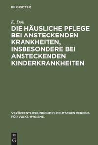 Vorderes Coverbild Die häusliche Pflege bei ansteckenden Krankheiten, insbesondere bei ansteckenden Kinderkrankheiten