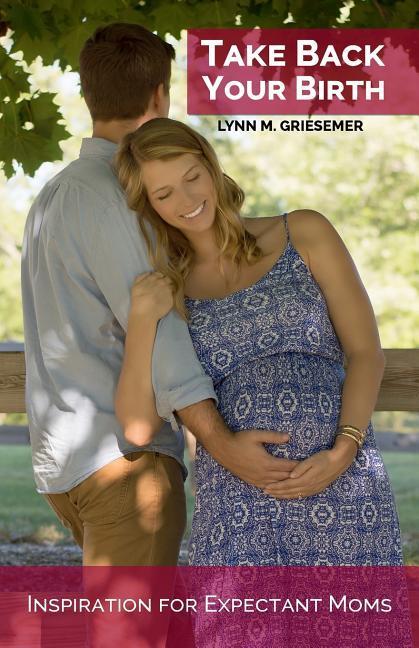 Vorderes Coverbild Take Back Your Birth: Inspiration for Expectant Moms