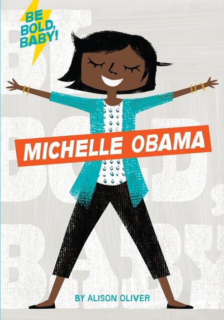 Vorderes Coverbild Be Bold, Baby: Michelle Obama