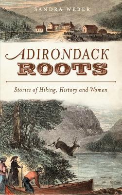 Vorderes Coverbild Adirondack Roots: Stories of Hiking, History and Women