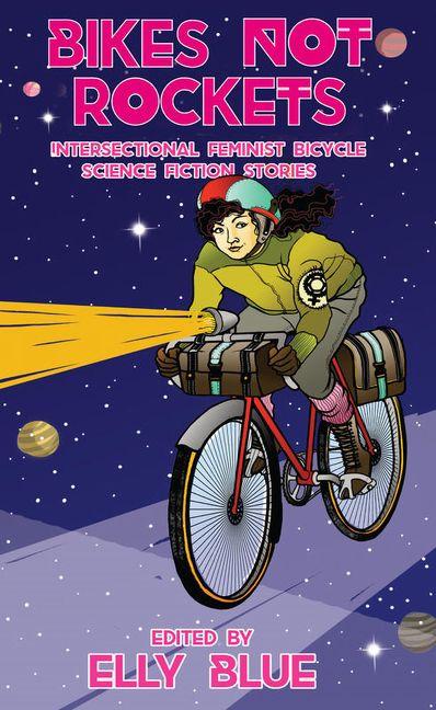 Vorderes Coverbild Bikes Not Rockets: Intersectional Feminist Bicycle Science Fiction Stories